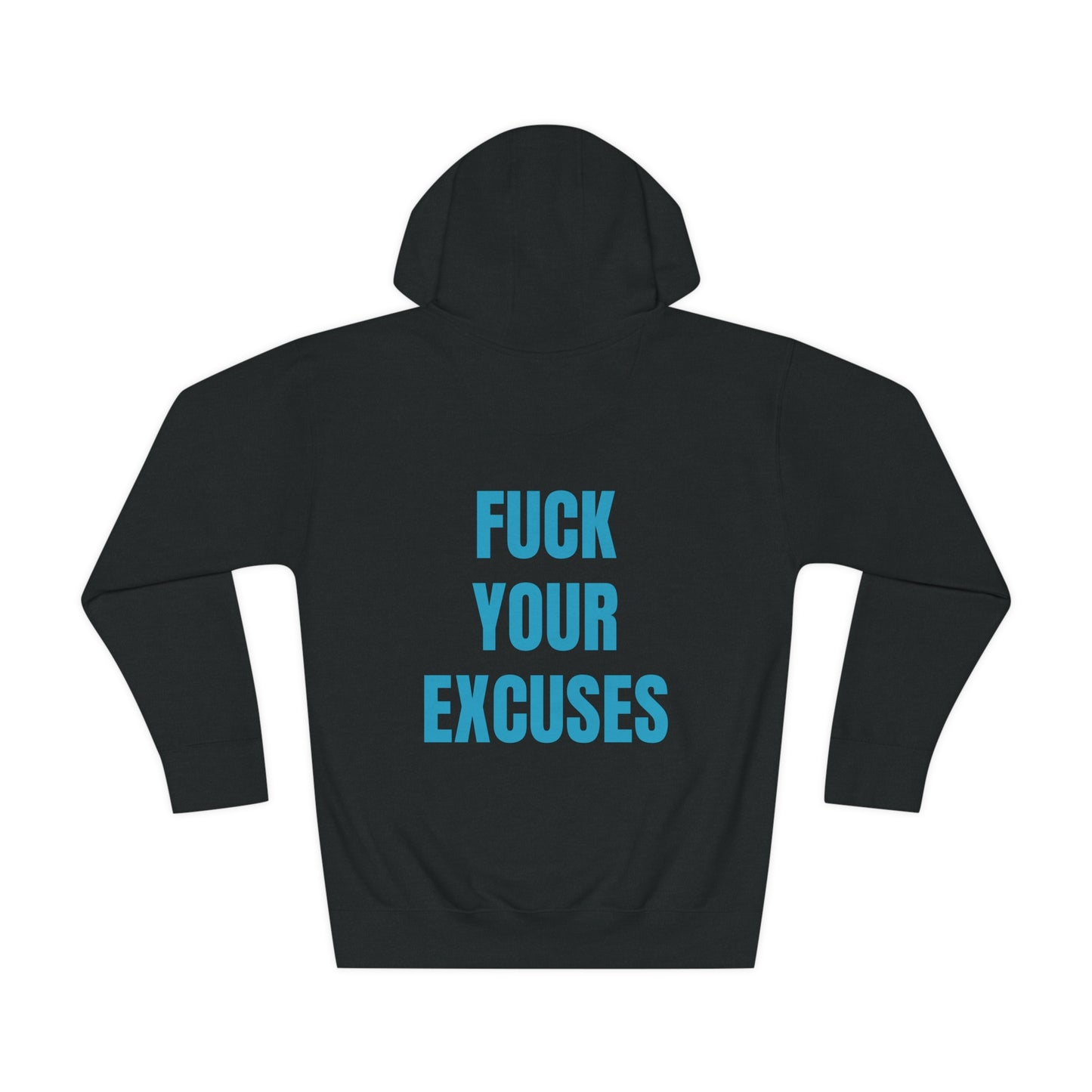 Unisex Hoodie: Fuck Your Excuses